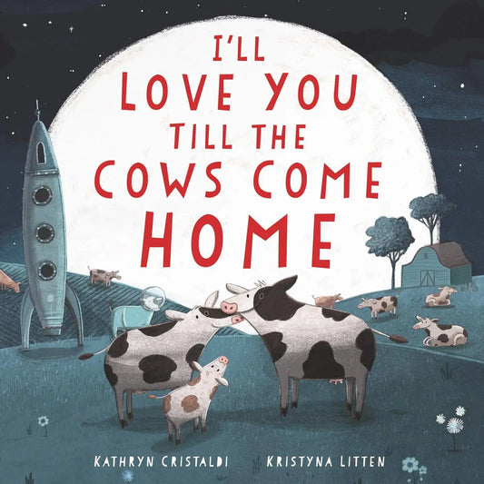 I'll Love You Till the Cows Come Home By Kathryn Cristaldi | Hardcover Book